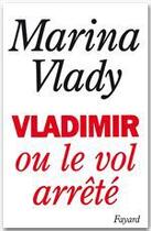 Couverture du livre « Vladimir ou le vol arrêté » de Marina Vlady aux éditions Fayard