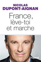Couverture du livre « France, lève-toi et marche » de Nicolas Dupont-Aignan aux éditions Fayard