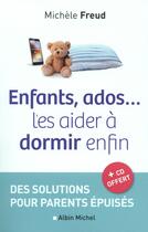Couverture du livre « Enfants, ados... les aider à dormir enfin ; des solutions pour parents épuisés » de Michele Freud aux éditions Albin Michel