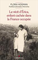 Couverture du livre « Le récit d'Erica, enfant cachée dans la France occupée » de Flora Hogman aux éditions Albin Michel