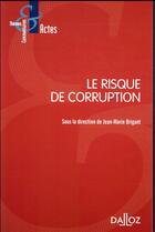 Couverture du livre « Le risque de corruption » de Jean-Marie Brigant aux éditions Dalloz