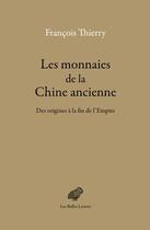 Couverture du livre « Les monnaies de la Chine ancienne » de Francois Thierry aux éditions Belles Lettres