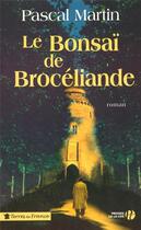 Couverture du livre « Le bonsaï de brocéliande » de Pascal Martin aux éditions Presses De La Cite