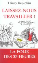 Couverture du livre « Laissez-Nous Travailler ; La Folie Des 35 Heures » de Thierry Desjardins aux éditions Plon