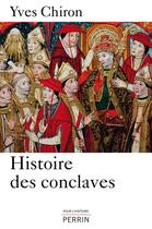 Couverture du livre « Histoire des conclaves » de Yves Chiron aux éditions Perrin