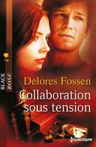 Couverture du livre « Collaboration sous tension » de Delores Fossen aux éditions Harlequin