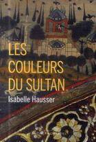 Couverture du livre « Les couleurs du sultan » de Isabelle Hausser aux éditions Buchet Chastel