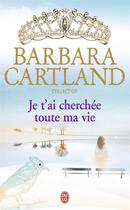 Couverture du livre « Je t'ai cherchée toute ma vie » de Barbara Cartland aux éditions J'ai Lu