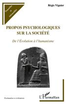 Couverture du livre « Propos psychologiques sur la société ; de l'évolution à l'humanisme » de Regis Vuguier aux éditions L'harmattan