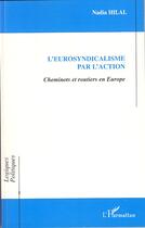 Couverture du livre « L'eurosyndicalisme par l'action ; cheminots et routiers en Europe » de Nadia Hilal aux éditions Editions L'harmattan