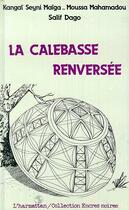 Couverture du livre « La calebasse renversee » de Kangai Seyni Maiga et Salif Dago et Moussa Mahamadou aux éditions Editions L'harmattan