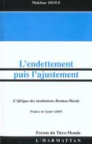 Couverture du livre « L'endettement puis l'ajustement ; l'afrique des institutions bretton-woods » de Makhtar Diouf aux éditions L'harmattan