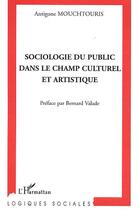 Couverture du livre « Sociologie du public dans le champ culturel et artistique » de Antigone Mouchtouris aux éditions Editions L'harmattan