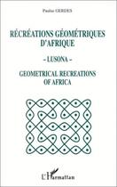 Couverture du livre « Récréations géométriques d'Afrique - Lusona - Géométricale recreations of Africa » de Paulus Gerdes aux éditions Editions L'harmattan