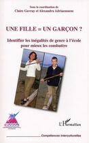 Couverture du livre « Une fille = un garçon ; identifier les inégalités de genre à l'école pour mieux les combattre » de Claire Gavray et Alexandra Adriaenssens aux éditions Editions L'harmattan