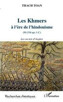 Couverture du livre « Les Khmers à l'ère de l'hindouisme (50-1336 apr. J.-C.) ; les secrets d'Angkor » de Thach Toan aux éditions Editions L'harmattan