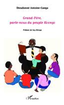 Couverture du livre « Grand-père, parle nous du peuple Koongo » de Dieudonne Antoine-Ganga aux éditions Editions L'harmattan