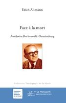 Couverture du livre « Face à la mort ; Auschwitz, Buchenwald, Oraniemberg » de Erich Altmann aux éditions Le Manuscrit