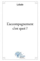 Couverture du livre « L'accompagnement c'est quoi ? » de Gilles Birckenstock aux éditions Edilivre