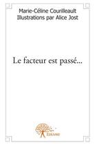 Couverture du livre « Le facteur est passé... » de Marie-Celine Courilleault et Alice Jost aux éditions Edilivre