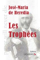 Couverture du livre « Les trophées » de José Maria De Heredia aux éditions Ligaran