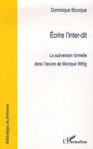 Couverture du livre « Ecrire l'inter-dit - la subversion formelle dans l'oeuvre de monique wittig » de Dominique Bourque aux éditions Editions L'harmattan