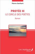 Couverture du livre « Protée t.3 ; le cercle des poètes » de Pierre Gerhart aux éditions Les Impliques