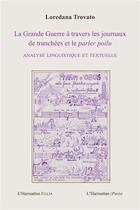 Couverture du livre « La Grande Guerre à travers les journaux de tranchées et le parler poilou ; analyse linguistique et textuelle » de Loredana Trovato aux éditions L'harmattan