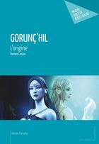 Couverture du livre « Gorunc'hil ; l'origine » de Damien Castan aux éditions Mon Petit Editeur