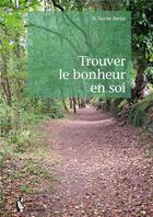 Couverture du livre « Trouver le bonheur en soi » de Xavier Amiot aux éditions Societe Des Ecrivains