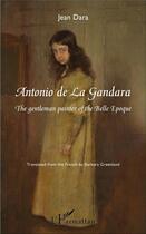 Couverture du livre « Antonio de la Gandara ; the gentleman painter of the Belle Epoque » de Jean Dara aux éditions L'harmattan