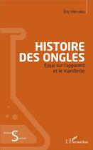 Couverture du livre « Histoire des ongles ; essai sur l'apparent et le manifeste » de Hervieu Eric aux éditions L'harmattan