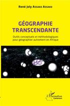 Couverture du livre « Géographie transcendante ; outils conceptuels et méthodologiques pour géographier autrement en Afrique » de Rene Joly Assako Assako aux éditions L'harmattan