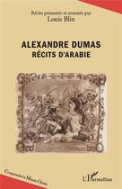 Couverture du livre « Alexandre Dumas, récits d'Arabie » de Blin Louis aux éditions L'harmattan