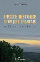 Couverture du livre « Petite histoire d'un juif français : réssurections » de Laurent Geoffroy aux éditions L'harmattan