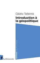 Couverture du livre « Introduction à la géopolitique » de Cedric Tellenne aux éditions La Decouverte