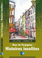 Couverture du livre « Rues de Perpignan ; histoires insolites » de Helene Legrais aux éditions Cap Bear