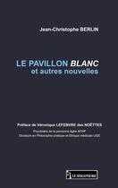 Couverture du livre « Le pavillon blanc et autres nouvelles » de Jean-Christophe Berlin aux éditions Le Semaphore