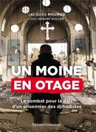 Couverture du livre « Un moine en otage ; le combat pour la paix d'un prisonnier de Daech » de Amaury Guillem et Jacques Mourad aux éditions Emmanuel