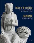 Couverture du livre « Blanc d'étoiles : porcelaines de Dehua, des Ming aux Qing » de Collectif et Zheng Yongsong aux éditions Lienart