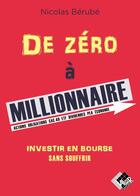 Couverture du livre « De zéro à millionnaire : Investir en Bourse sans souffrir » de Nicolas Berube aux éditions Valor