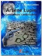 Couverture du livre « Arsène Lupin, gentleman cambrioleur » de Maurice Leblanc aux éditions Thriller Editions