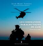Couverture du livre « Commandos ; parachutistes de l'air, entre ciel et terre » de Jean-Marc Tanguy aux éditions Editions Pierre De Taillac