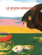 Couverture du livre « Le bison non non » de Victoire De Changy et Marine Schneider aux éditions Cambourakis