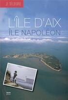 Couverture du livre « Je découvre l'Ile d'Aix : île Napoléon » de  aux éditions Geste