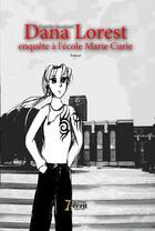 Couverture du livre « Dana Lorest enquête à l'école Marie Curie » de Camille Bouchard aux éditions 7 Ecrit