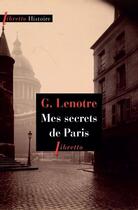 Couverture du livre « Mes secrets de Paris » de G. Lenotre aux éditions Libretto