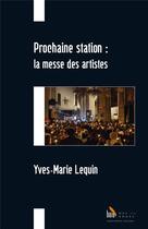 Couverture du livre « Prochaine station : la messe des artistes » de Yves-Marie Lequin aux éditions Baie Des Anges