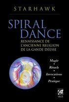 Couverture du livre « Spiral dance : renaissance de l'ancienne religion de la grande déesse » de Starhawk aux éditions Vega