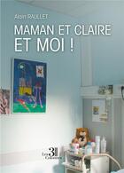 Couverture du livre « Maman et Claire et moi?! » de Alain Raullet aux éditions Les Trois Colonnes